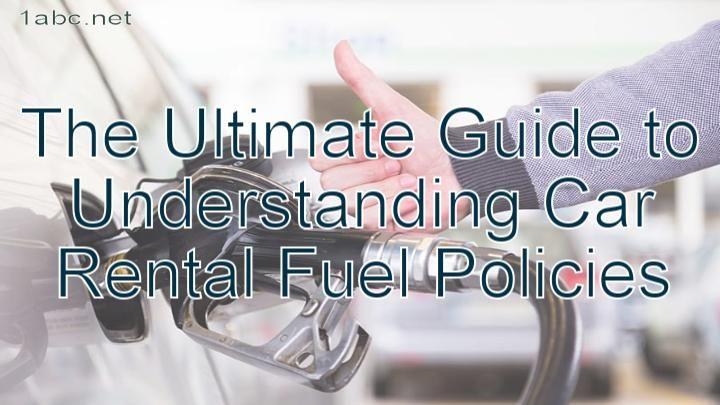 The Ultimate Guide to Understanding Car Rental Fuel Policies