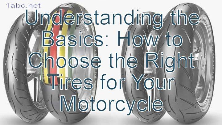 Understanding the Basics: How to Choose the Right Tires for Your Motorcycle