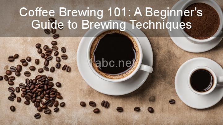 Coffee Brewing 101: A Beginner's Guide to Brewing Techniques