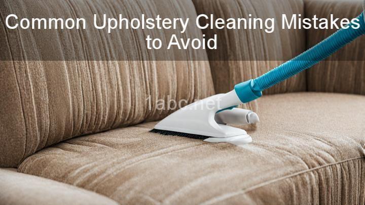 Common Upholstery Cleaning Mistakes to Avoid