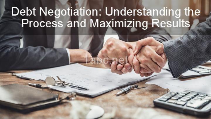 Debt Negotiation: Understanding the Process and Maximizing Results