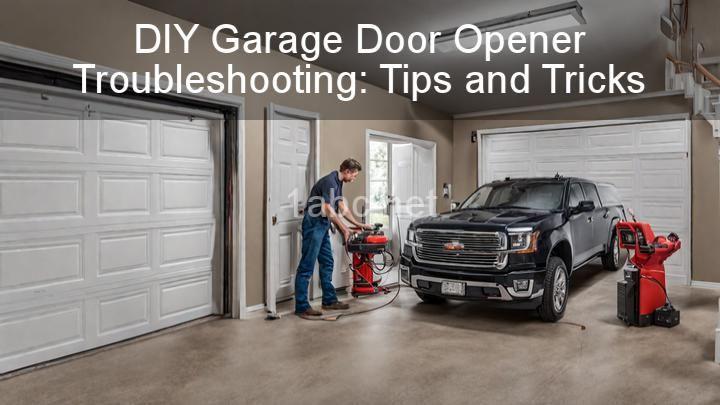 DIY Garage Door Opener Troubleshooting: Tips and Tricks