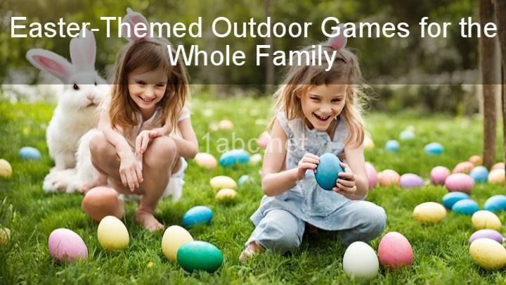 Easter-Themed Outdoor Games for the Whole Family