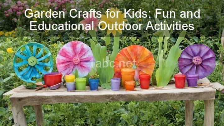 Garden Crafts for Kids: Fun and Educational Outdoor Activities