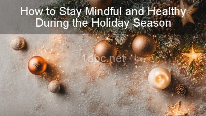 How to Stay Mindful and Healthy During the Holiday Season