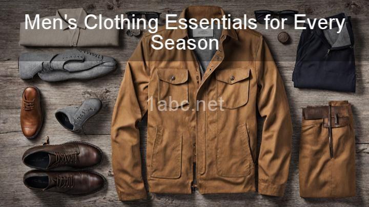 Men's Clothing Essentials for Every Season