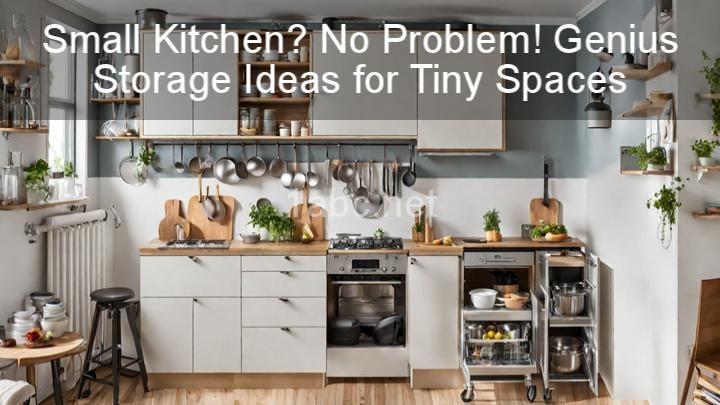 Small Kitchen? No Problem! Genius Storage Ideas for Tiny Spaces