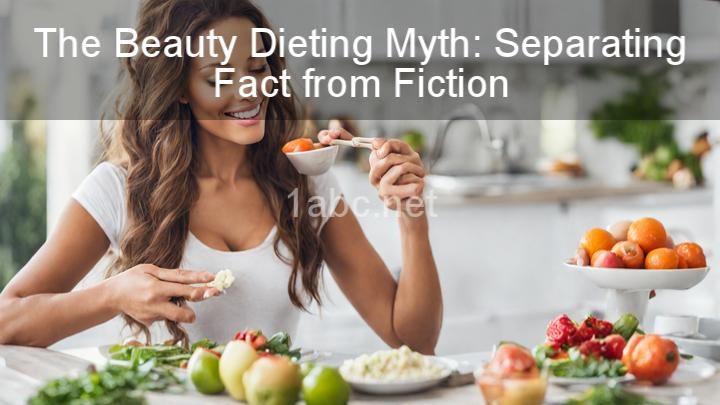 The Beauty Dieting Myth: Separating Fact from Fiction