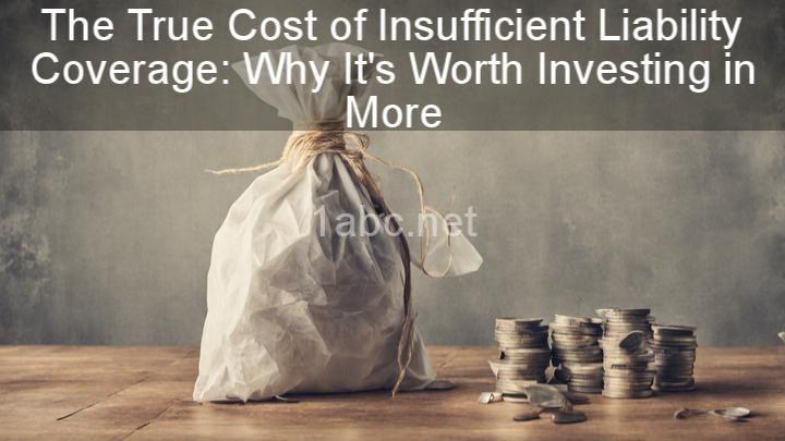 The True Cost of Insufficient Liability Coverage: Why It's Worth Investing in More