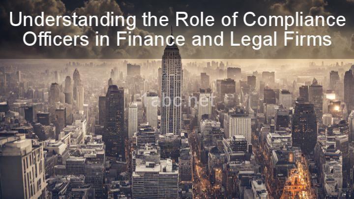 Understanding the Role of Compliance Officers in Finance and Legal Firms