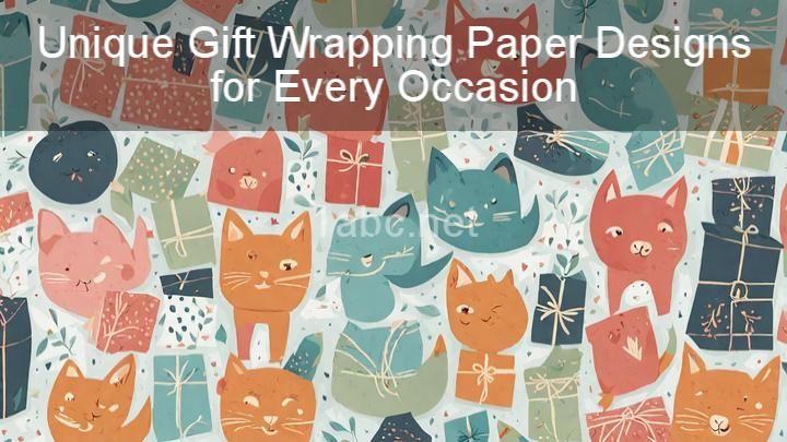 Unique Gift Wrapping Paper Designs for Every Occasion