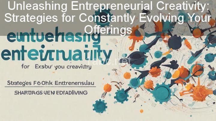 Unleashing Entrepreneurial Creativity: Strategies for Constantly Evolving Your Offerings