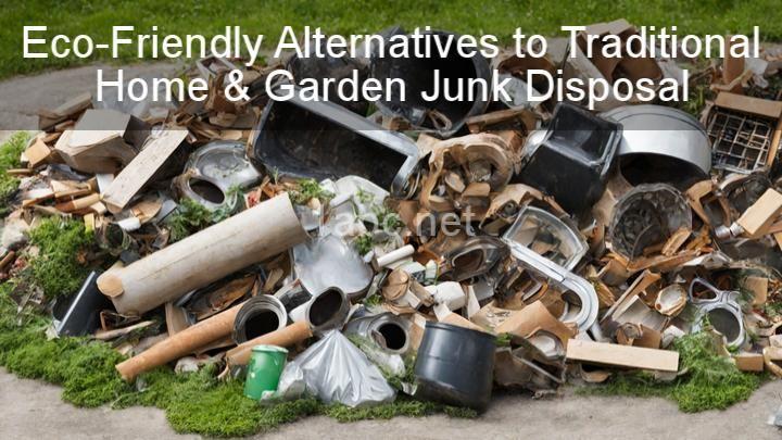 Eco-Friendly Alternatives to Traditional Home & Garden Junk Disposal